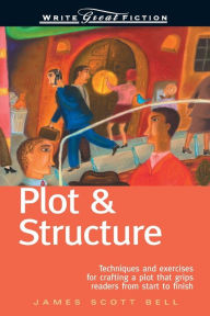 Title: Write Great Fiction - Plot & Structure, Author: James Scott Bell