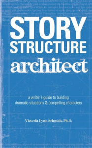 Title: Story Structure Architect, Author: Victoria Lynn Schmidt