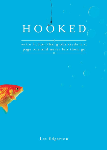 Hooked: Write Fiction That Grabs Readers at Page One & Never Lets Them Go