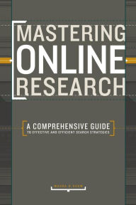 Title: Mastering Online Research: A Comprehensive Guide to Effective and Efficient Search Strategies, Author: Maura Shaw