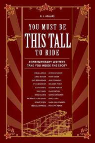 Title: You Must Be This Tall to Ride: Contemporary Writers Take You Inside The Story, Author: B. J. Hollars