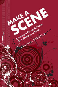 Title: Make a Scene: Crafting a Powerful Story One Scene at a Time, Author: Jordan Rosenfeld