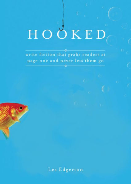 Hooked: Write Fiction That Grabs Readers at Page One & Never Lets Them Go