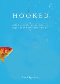 Title: Hooked: Write Fiction That Grabs Readers at Page One & Never Lets Them Go, Author: Les Edgerton