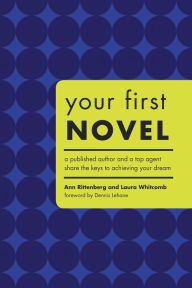 Title: Your First Novel: An Author Agent Team Share the Keys to Achieving Your Dream, Author: Ann Rittenberg