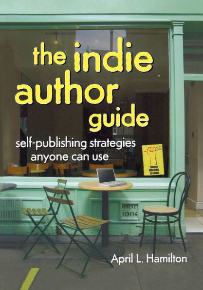 The Indie Author Guide: Self-Publishing Strategies Anyone Can Use