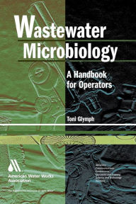 Title: Wastewater Microbiology for Operators, Author: Toni Glymph