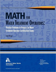 Title: Math for Water Treatment Operators: Practice Problems to Prepare for Water Treatment Operator Certification Exams, Author: John Giorgi
