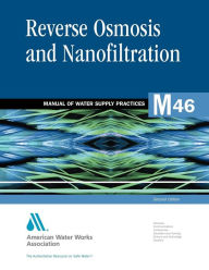 Title: Reverse Osmosis and Nanofiltration (M46): AWWA Manual of Practice / Edition 2, Author: American Water Works Association
