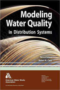 Title: Modeling Water Quality in Distribution Systems / Edition 2, Author: Robert Clark
