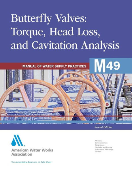Butterfly Valves: Torque, Head Loss, and Cavitation Analysis (M49): AWWA Manual of Water Supply Practice / Edition 2