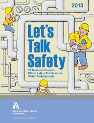 Title: Let's Talk Safety 2013 / Edition 2013, Author: American Water Works Association