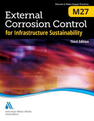 Title: External Corrosion Control for Infrastructure Sustainability (M27): AWWA Manual of Water Supply Practice, Author: American Water Works Association