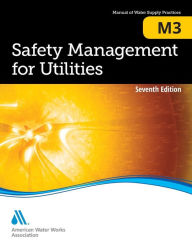 Title: Safety Mangement for Utilities (M3): AWWA Manual of Practice / Edition 7, Author: American Water Works Association