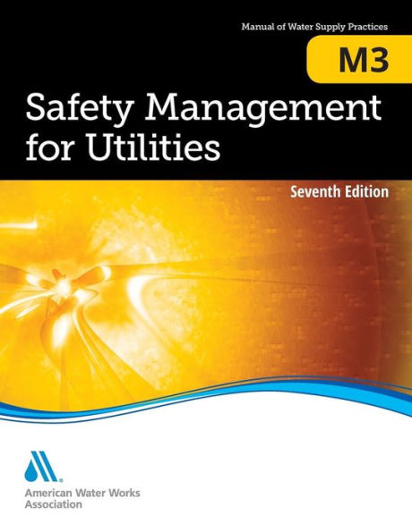 Safety Mangement for Utilities (M3): AWWA Manual of Practice / Edition 7