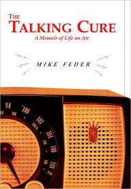 Title: The Talking Cure: A Memoir of Life on Air, Author: Mike Feder