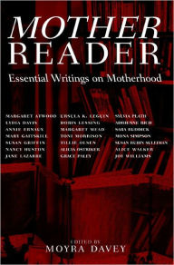 Title: Mother Reader: Essential Writings on Motherhood, Author: Moyra Davey