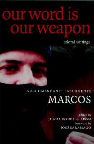 Title: Our Word is Our Weapon: Selected Writings, Author: Subcomandante Marcos