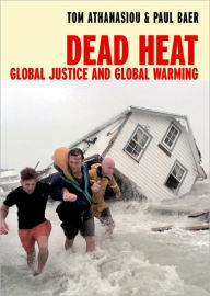 Title: Dead Heat: Global Justice and Global Warming, Author: Tom Athanasiou