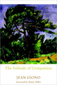 Title: The Solitude of Compassion, Author: Jean Giono