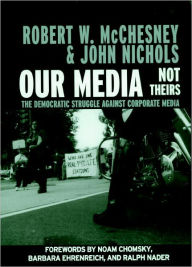 Title: Our Media, Not Theirs: The Democratic Struggle Against Corporate Media, Author: Robert McChesney