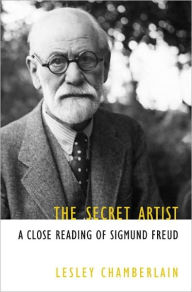 Title: The Secret Artist: A Close Reading of Sigmund Freud, Author: Lesley Chamberlain