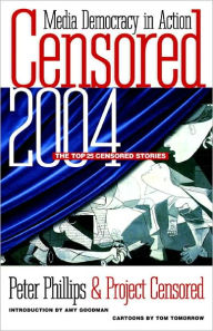 Title: Censored 2004: The Top 25 Censored Stories, Author: Peter Phillips