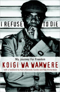 Title: I Refuse to Die: My Journey For Freedom, Author: Koigi Wa Wamwere