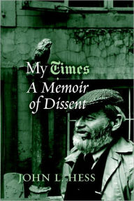 Title: My Times: A Memoir of Dissent, Author: John L. Hess