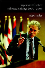 Title: In Pursuit of Justice: Collected Writings 2000#2003, Author: Ralph Nader