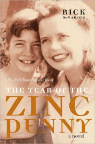 Title: The Year of the Zinc Penny: A Novel, Author: Rick DeMarinis