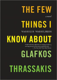 Title: The Few Things I Know About Glafkos Thrassakis: A Novel, Author: Vassilis Vassilikos