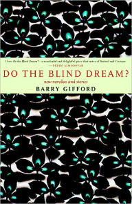 Title: Do the Blind Dream?: New Novellas and Stories, Author: Barry Gifford