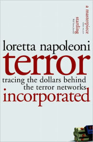 Title: Terror Incorporated: Tracing the Dollars Behind the Terror Networks, Author: Loretta Napoleoni