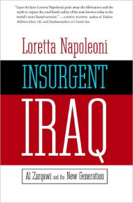 Title: Insurgent Iraq: Al-Zarqawi and Al-Qaeda's New Generation, Author: Loretta Napoleoni