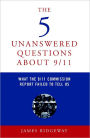 The 5 Unanswered Questions About 9/11: What the 9/11 Commission Report Failed to Tell Us
