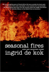 Title: Seasonal Fires: New and Selected Poems, Author: Ingrid De Kok