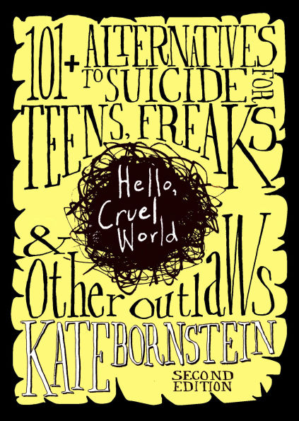 Hello Cruel World: 101 Alternatives to Suicide for Teens, Freaks, and Other Outlaws