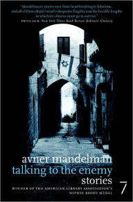 Title: Talking to the Enemy: Stories, Author: Avner Mandelman