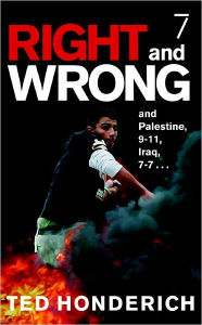 Title: Right and Wrong, and Palestine, 9-11, Iraq, 7-7..., Author: Ted Honderich