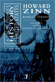 Title: A Young People's History of the United States, Volume 1: Columbus to the Spanish-American War, Author: Howard Zinn