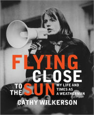 Title: Flying Close to the Sun: My Life and Times as a Weatherman, Author: Cathy Wilkerson