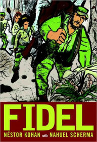 Title: Fidel: An Illustrated Biography of Fidel Castro, Author: Nestor Kohan