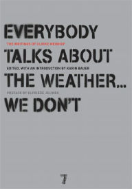 Title: Everybody Talks About the Weather . . . We Don't: The Writings of Ulrike Meinhof, Author: Ulrike Meinhof