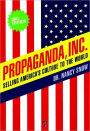 Propaganda, Inc.: Selling America's Culture to the World