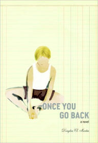 Title: Once You Go Back: A Novel, Author: Douglas Martin