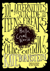 Title: Hello Cruel World: 101 Alternatives to Suicide for Teens, Freaks, and Other Outlaws, Author: Kate Bornstein