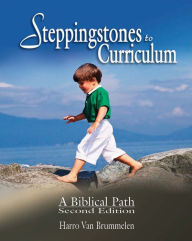 Title: Steppingstones to Curriculum: A Biblical Path, Author: Harro Van Brummelen
