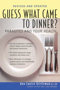 Title: Guess What Came to Dinner?: Parasites and Your Health, Author: Ann Louise Gittleman PH.D.