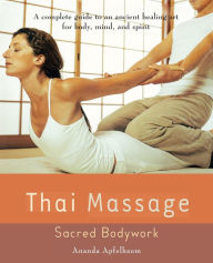 Title: Thai Massage: Sacred Body Work, Author: Ananda Apfelbaum